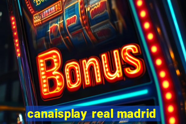 canaisplay real madrid